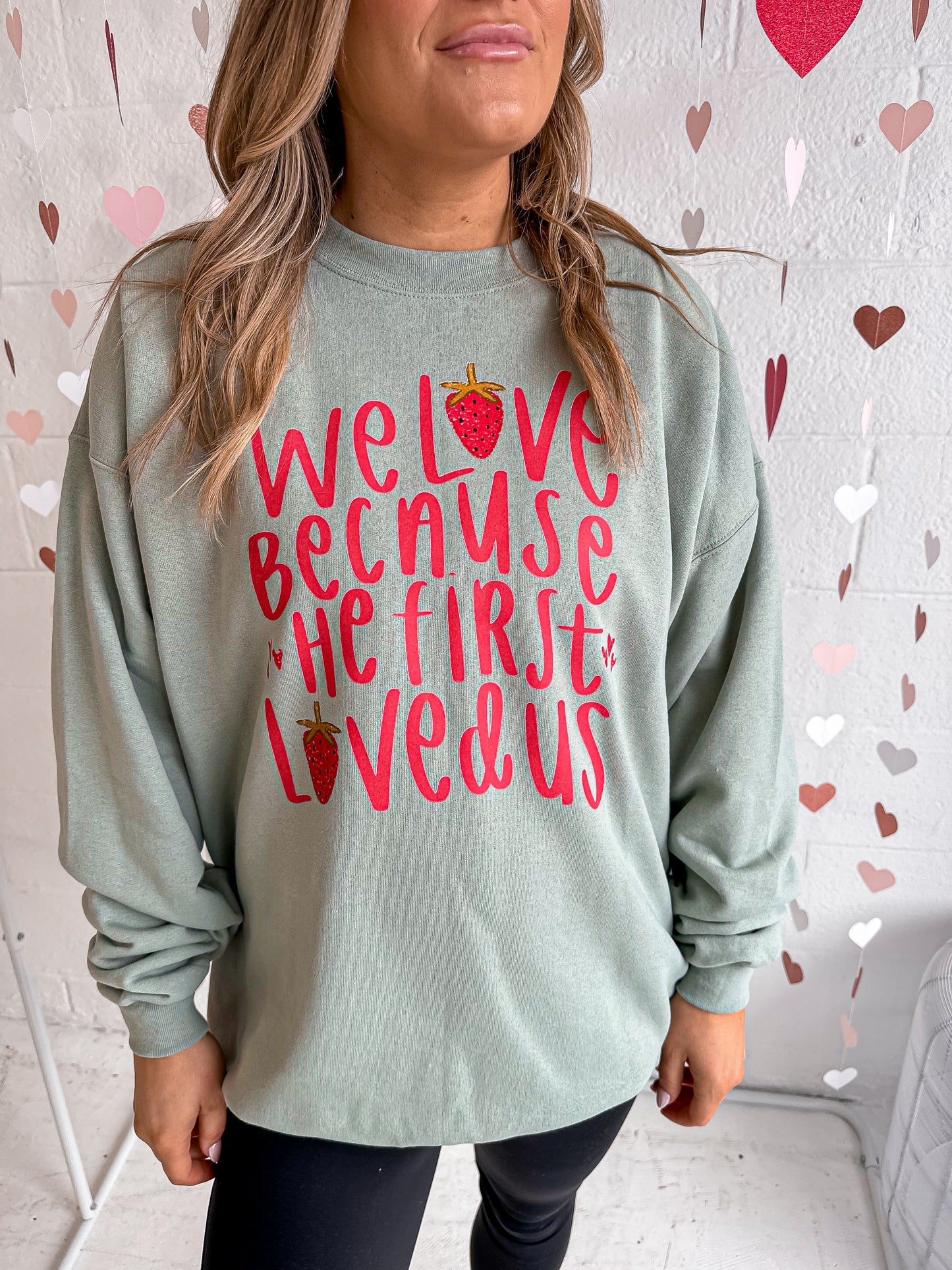 We Love Because He First Loved Us Sweatshirt