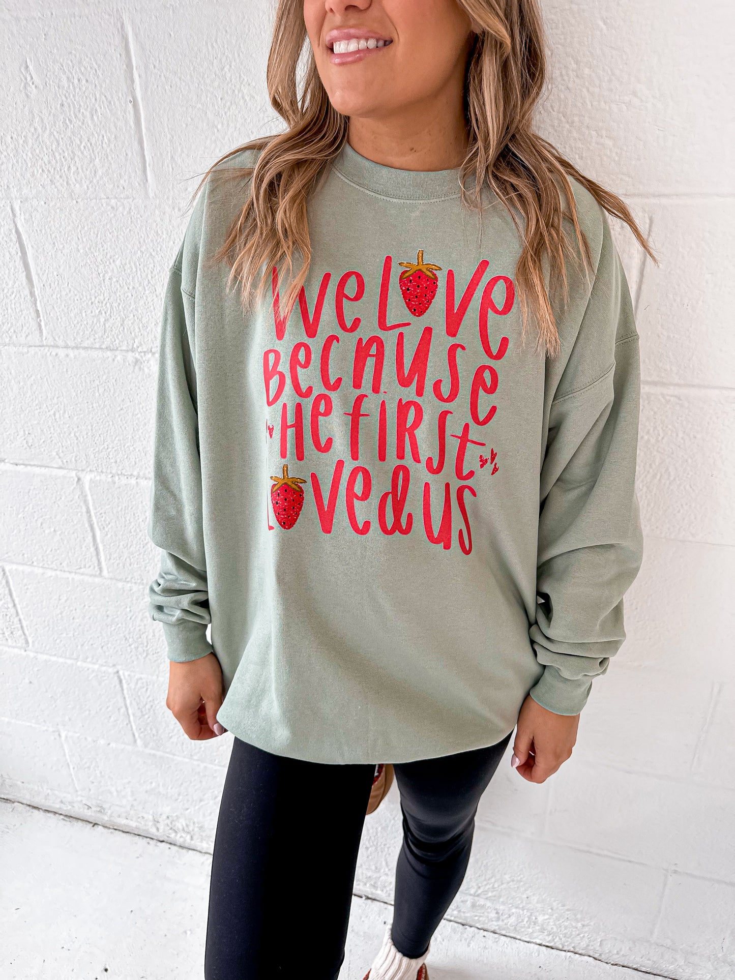 We Love Because He First Loved Us Sweatshirt