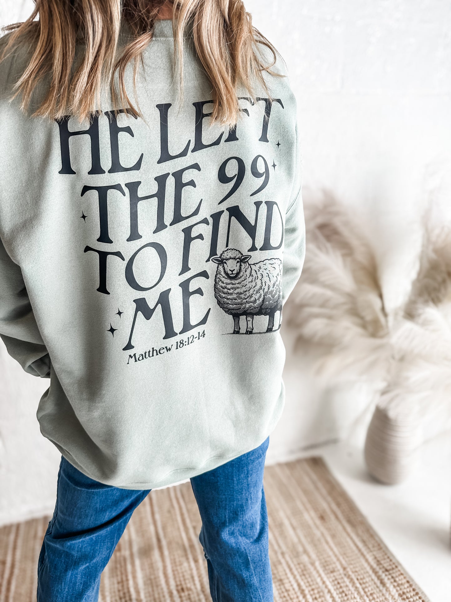 He Left the 99 to Find Me Sweatshirt