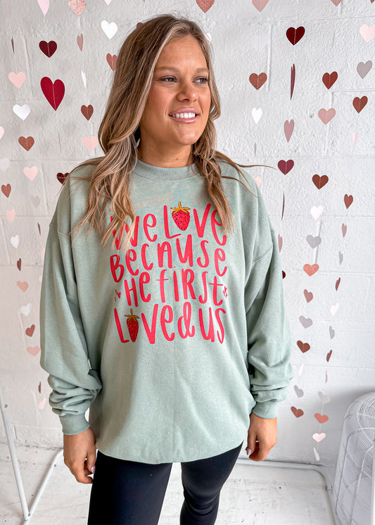 We Love Because He First Loved Us Sweatshirt