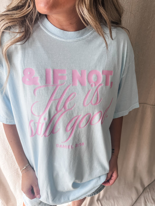 & If Not, He Is Still Good – Daniel 3:18 Comfort Colors Tee