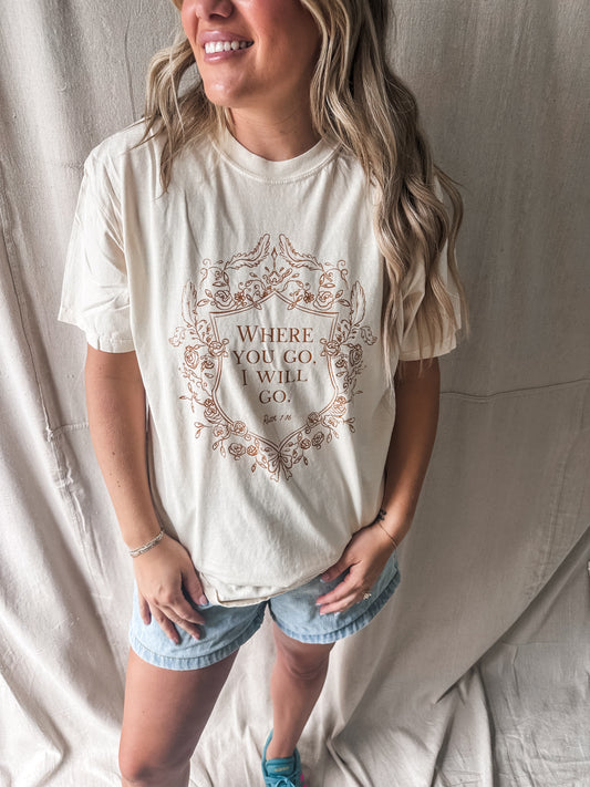 Where You Go I Will Go Tee – Ivory Comfort Colors Graphic Tee
