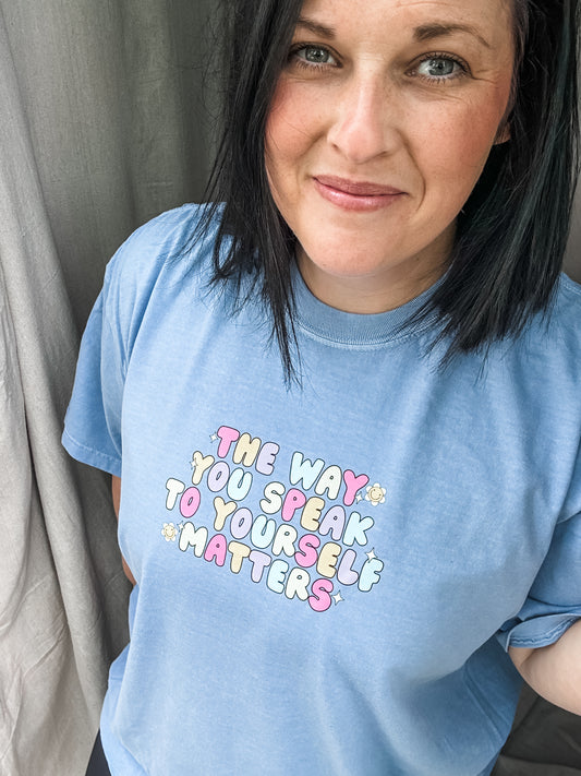 The Way You Speak to Yourself Matters Graphic Tee – Blue Comfort Colors Shirt